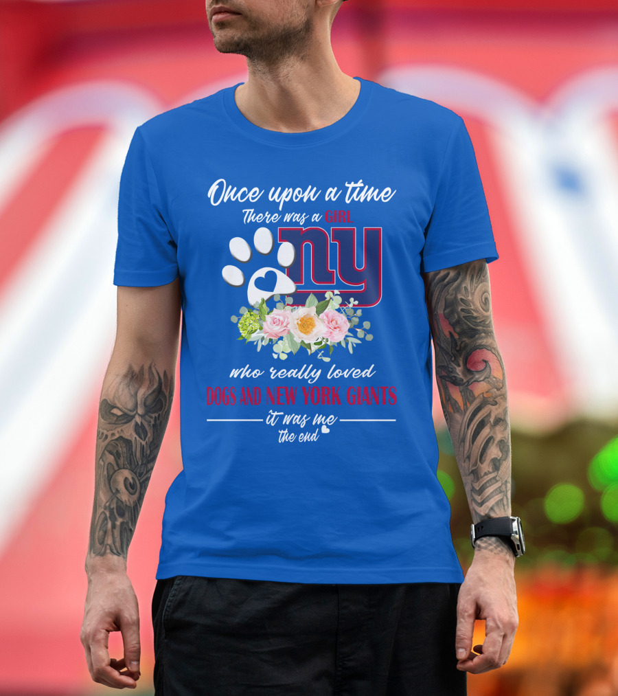 Once Upon A Time There Was A Girl Who Really Loved Dogs And New York Giants It Was Me The End T-Shirt