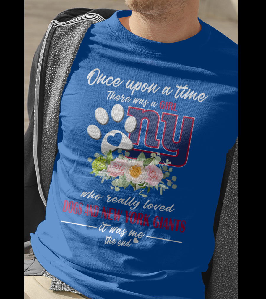 Once Upon A Time There Was A Girl Who Really Loved Dogs And New York Giants It Was Me The End T-Shirt