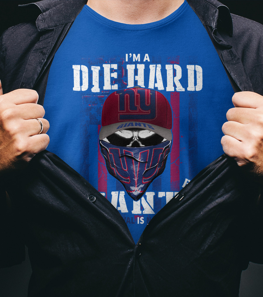 I'm A Die Hard New York Giants Fan Your Approval Is Not Required T-Shirt