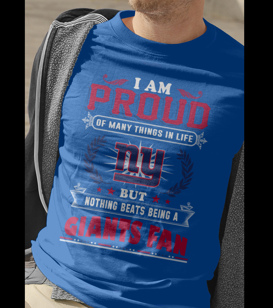 I Am Proud Of Many Things In Life But Nothing Beats Being A New York Giants Fan T-Shirt