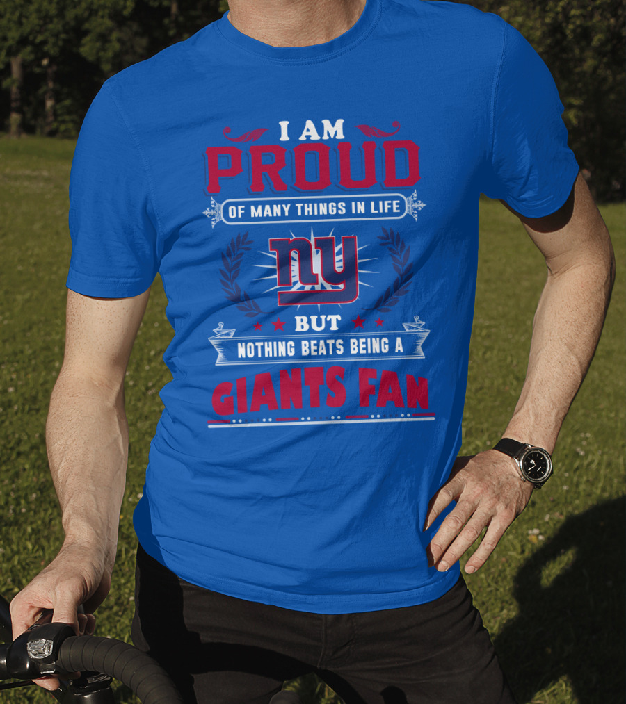 I Am Proud Of Many Things In Life But Nothing Beats Being A New York Giants Fan T-Shirt