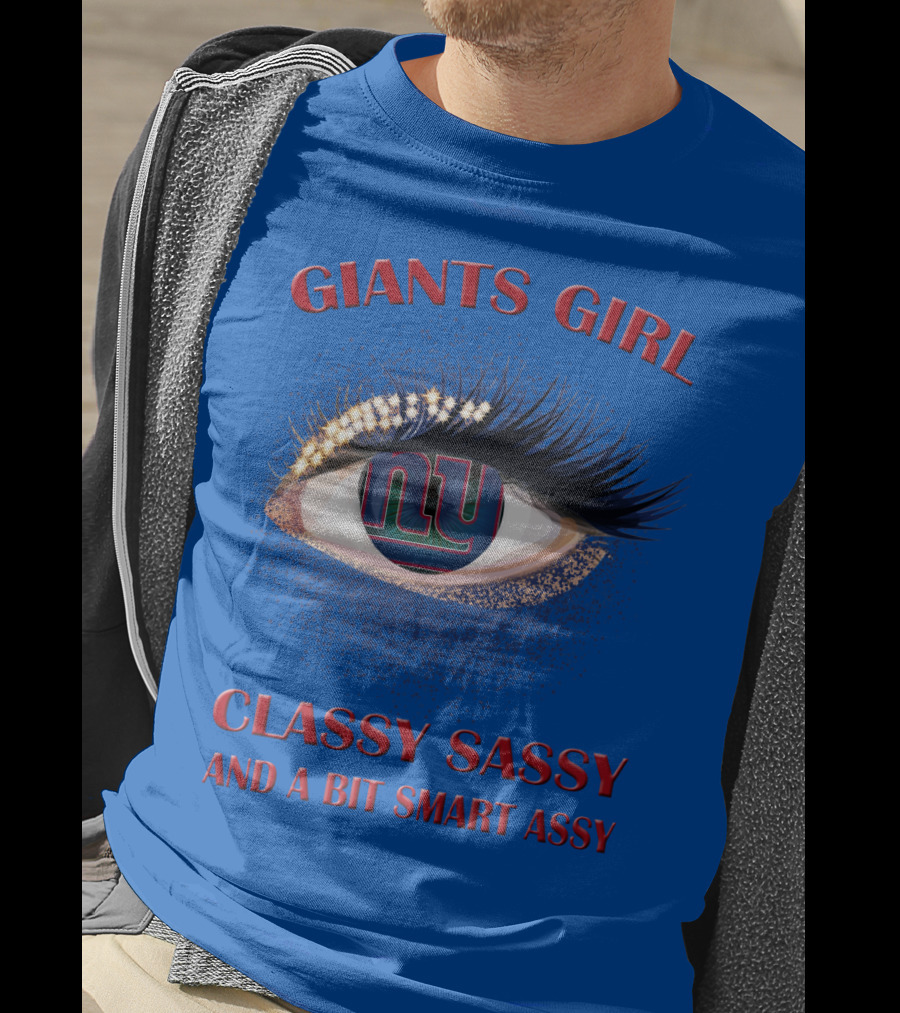 Giants Girl Classy Sassy And A Bit Smart Assy Ny Logo Eye T-Shirt