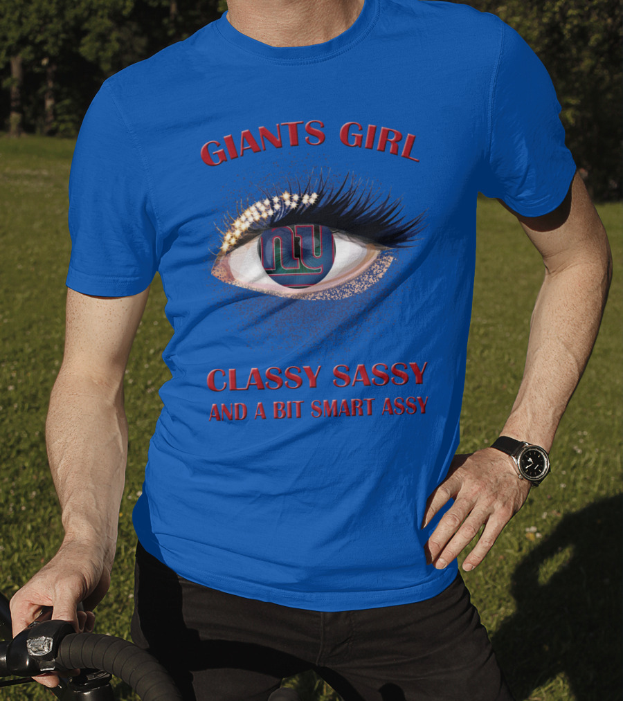 Giants Girl Classy Sassy And A Bit Smart Assy Ny Logo Eye T-Shirt