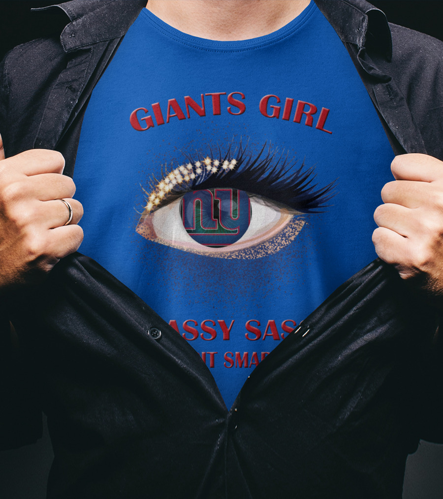 Giants Girl Classy Sassy And A Bit Smart Assy Ny Logo Eye T-Shirt
