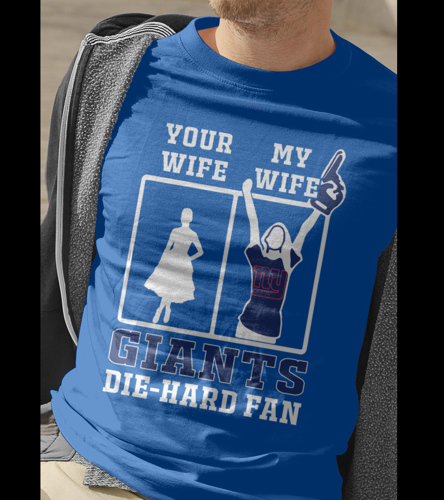 Your Wife My Wife Giants Die-Hard Fan T-Shirt