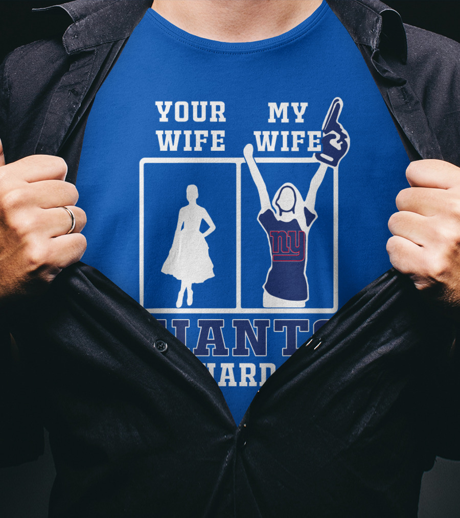 Your Wife My Wife Giants Die-Hard Fan T-Shirt