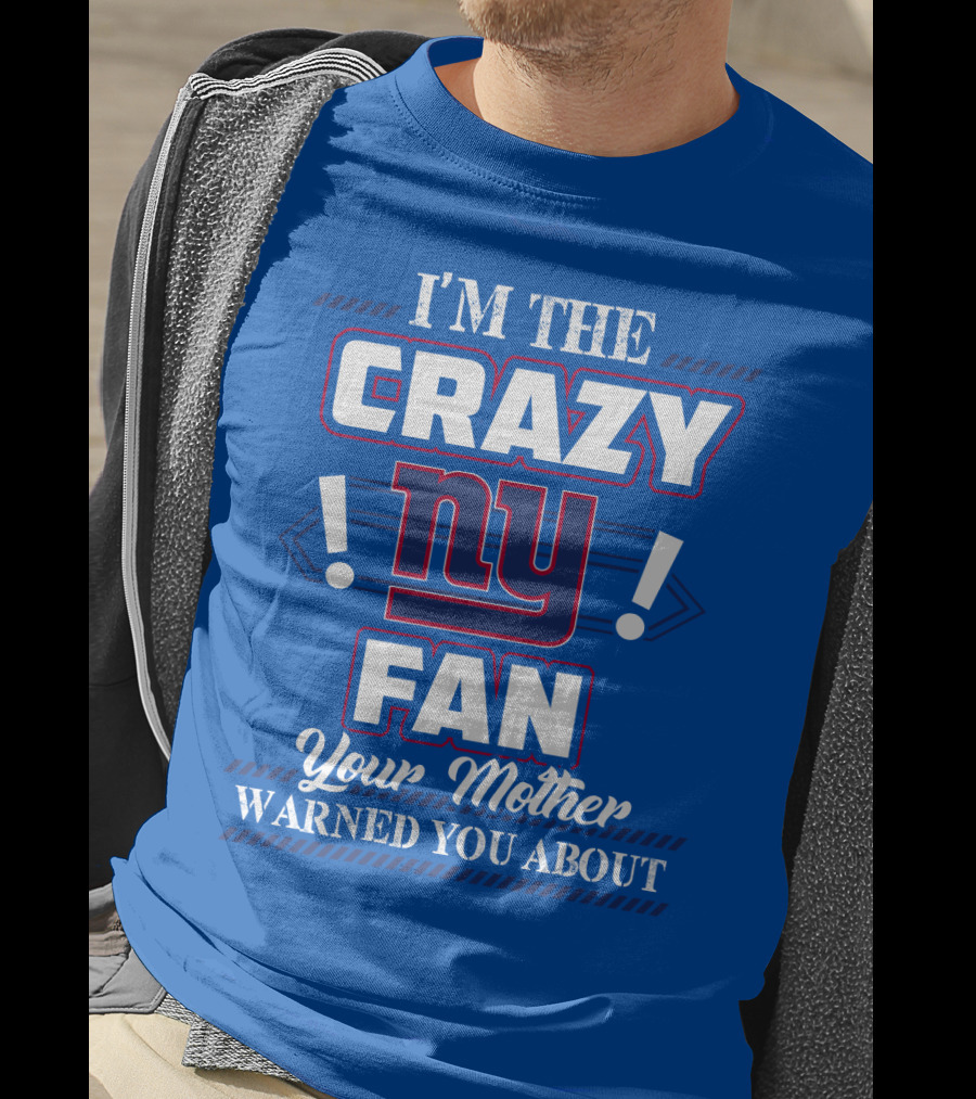 I'm The Crazy Ny Fan Your Mother Warned You About T-Shirt