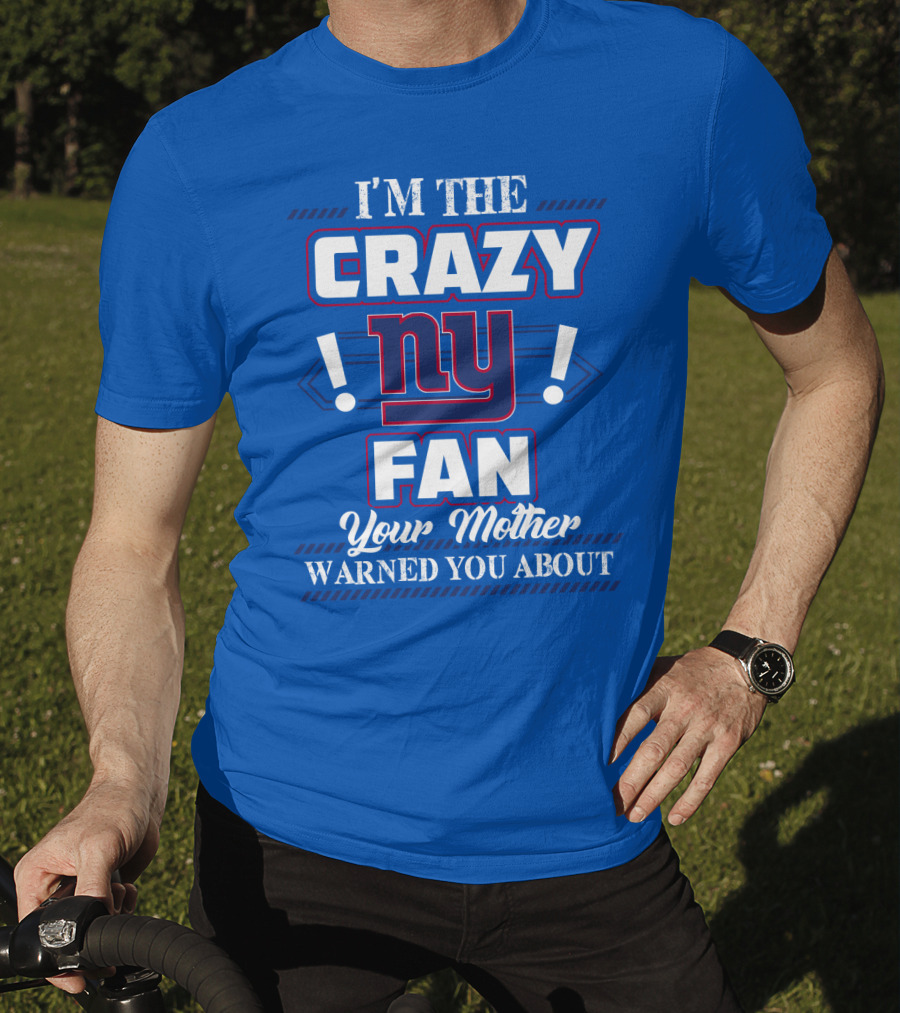 I'm The Crazy Ny Fan Your Mother Warned You About T-Shirt