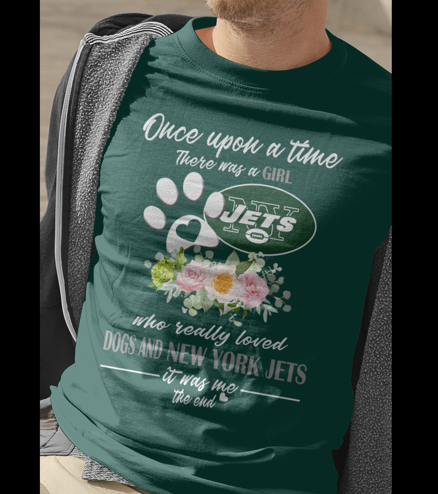 Once Upon A Time There Was A Girl Who Really Loved Dogs And New York Jets It Was Me The End T-Shirt
