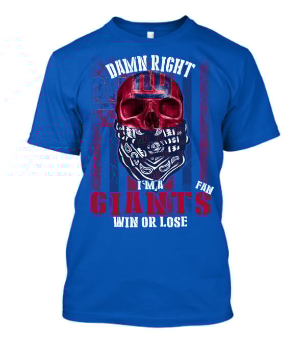 Damn Right I'm A Newyork Giants Fan Win Or Lose T-Shirt