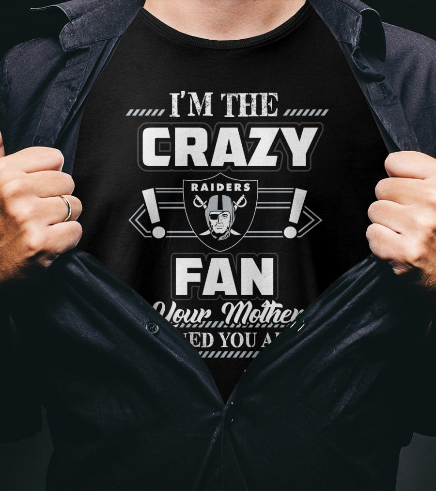 I'm The Crazy Raiders Fan Your Mother Warned You About T-Shirt