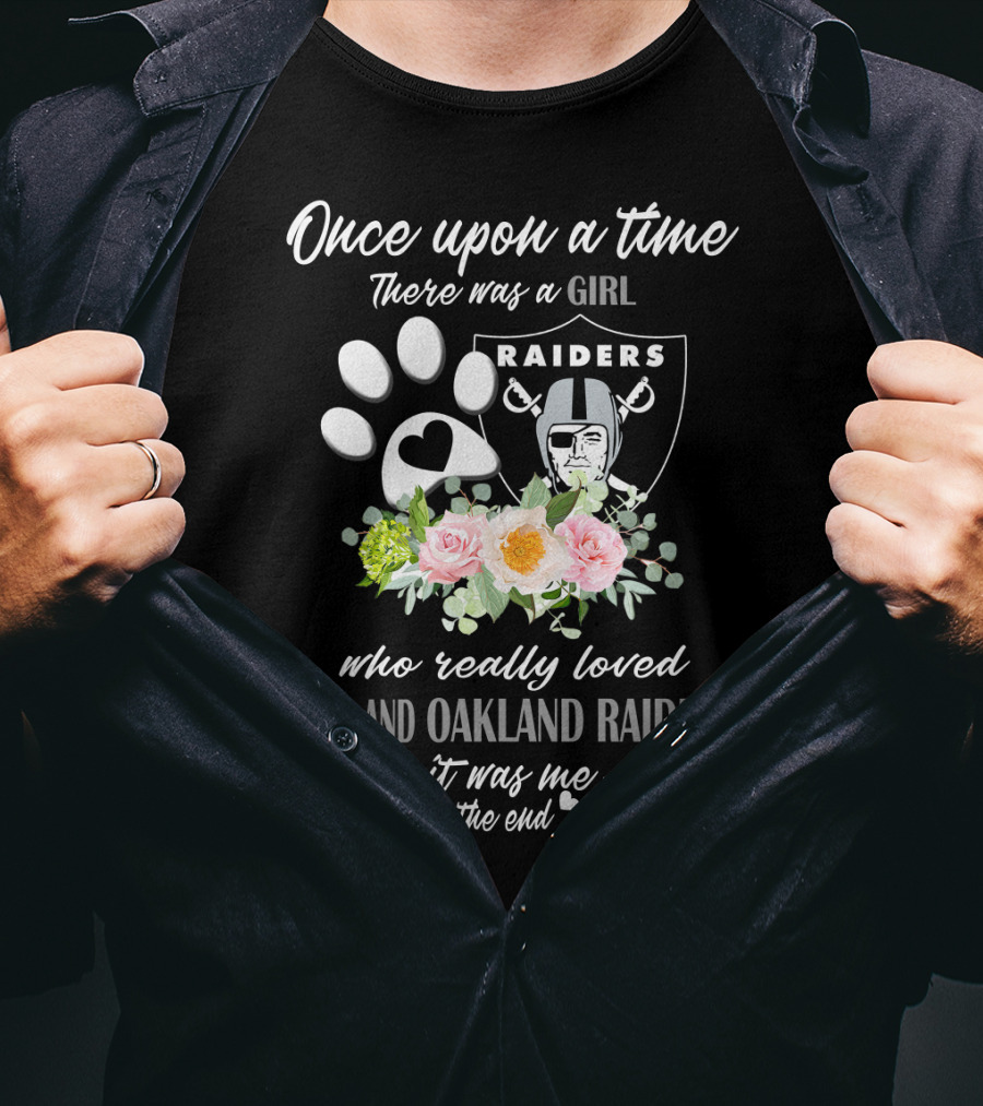 Once Upon A Time There Was A Girl Who Really Loved Dogs And Oakland Raiders It Was Me The End T-Shirt