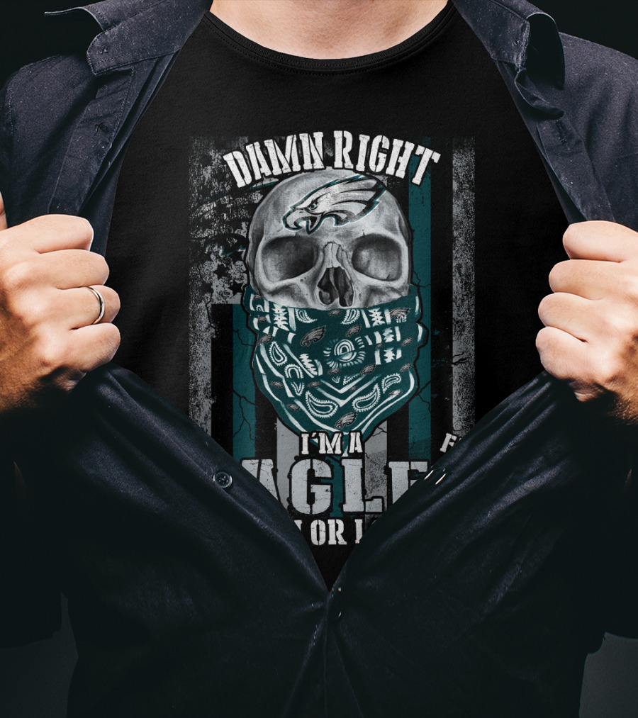 Damn Right I'm An Eagles Fan Win Or Lose T-Shirt
