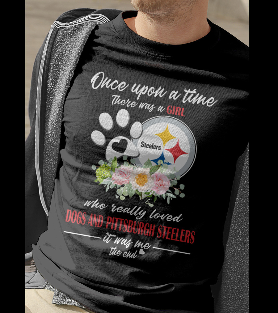 Once Upon A Time There Was A Girl Who Really Loved Dogs And Pittsburgh Steelers It Was Me The End T-Shirt