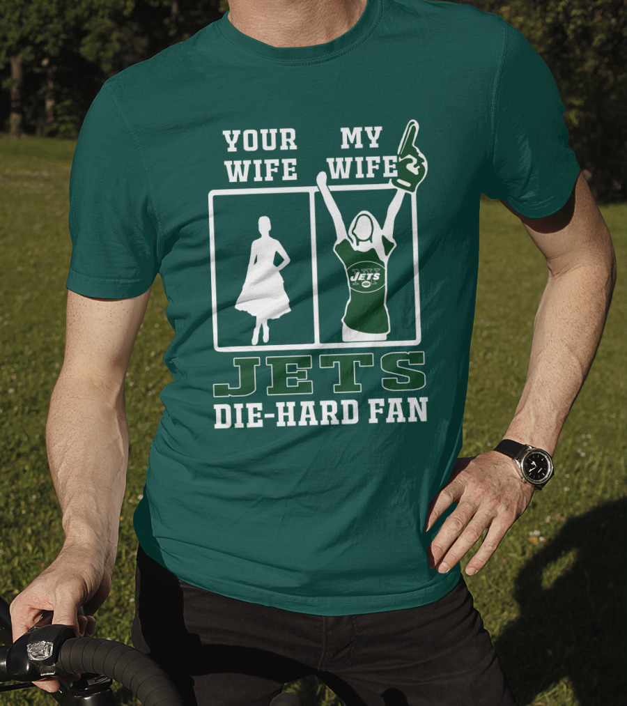 Your Wife My Wife Jets Die-Hard Fan T-Shirt