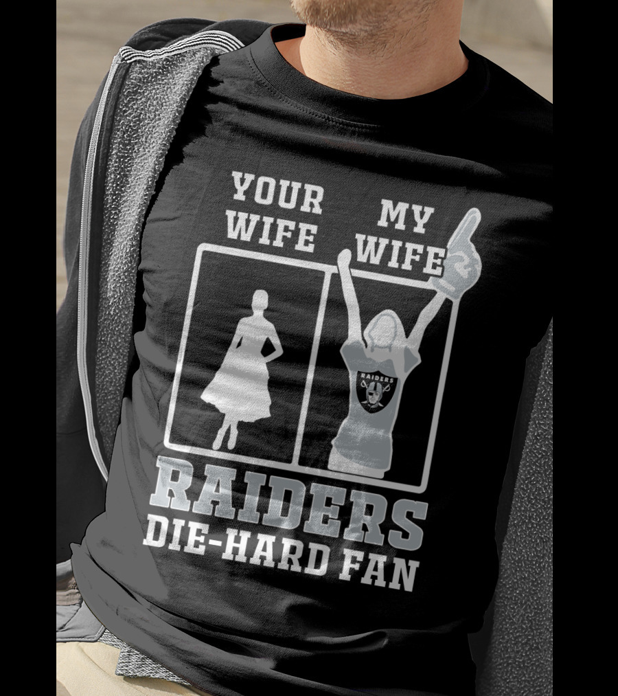 Your Wife My Wife Raiders Die-Hard Fan T-Shirt