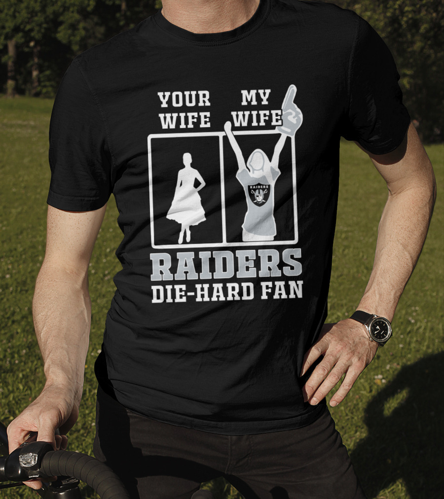 Your Wife My Wife Raiders Die-Hard Fan T-Shirt