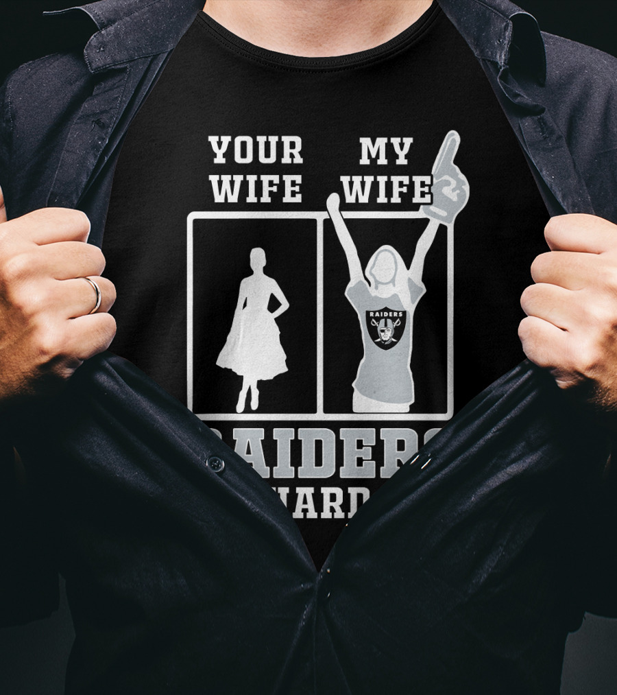 Your Wife My Wife Raiders Die-Hard Fan T-Shirt
