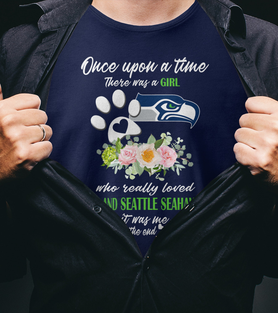 Once Upon A Time There Was A Girl Who Really Loved Dogs And Seattle Seahawks It Was Me The End T-Shirt