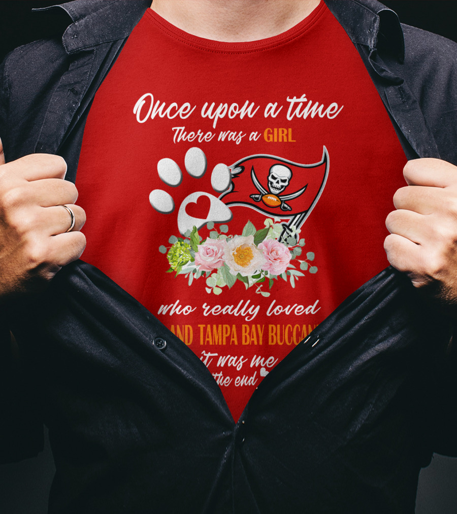 Once Upon A Time There Was A Girl Who Really Loved Dogs And Tampa Bay Buccaneers It Was Me The End T-Shirt