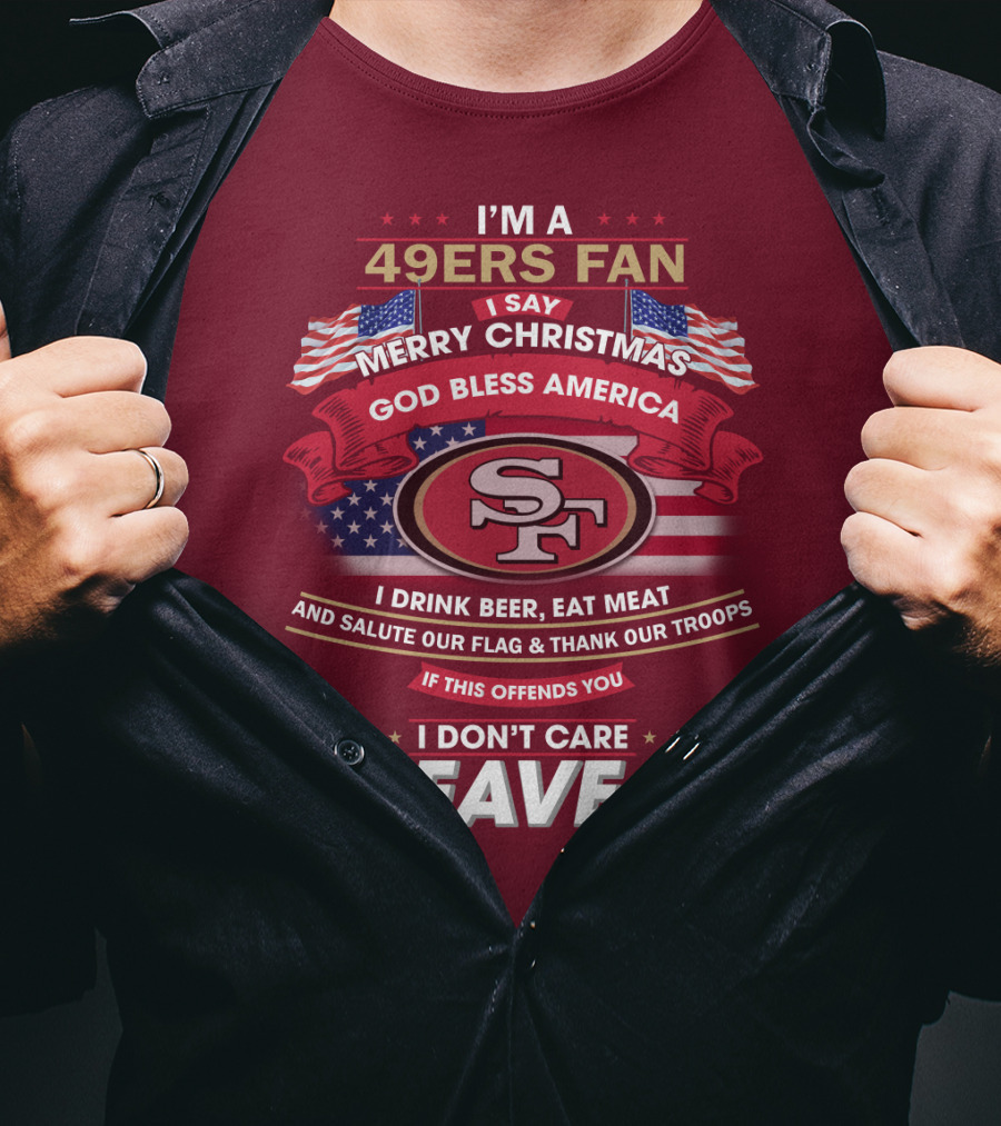 I'm A 49ers Fan Merry Christmas God Bless America Salute Our Flag Thank Our Troops Leave T-Shirt