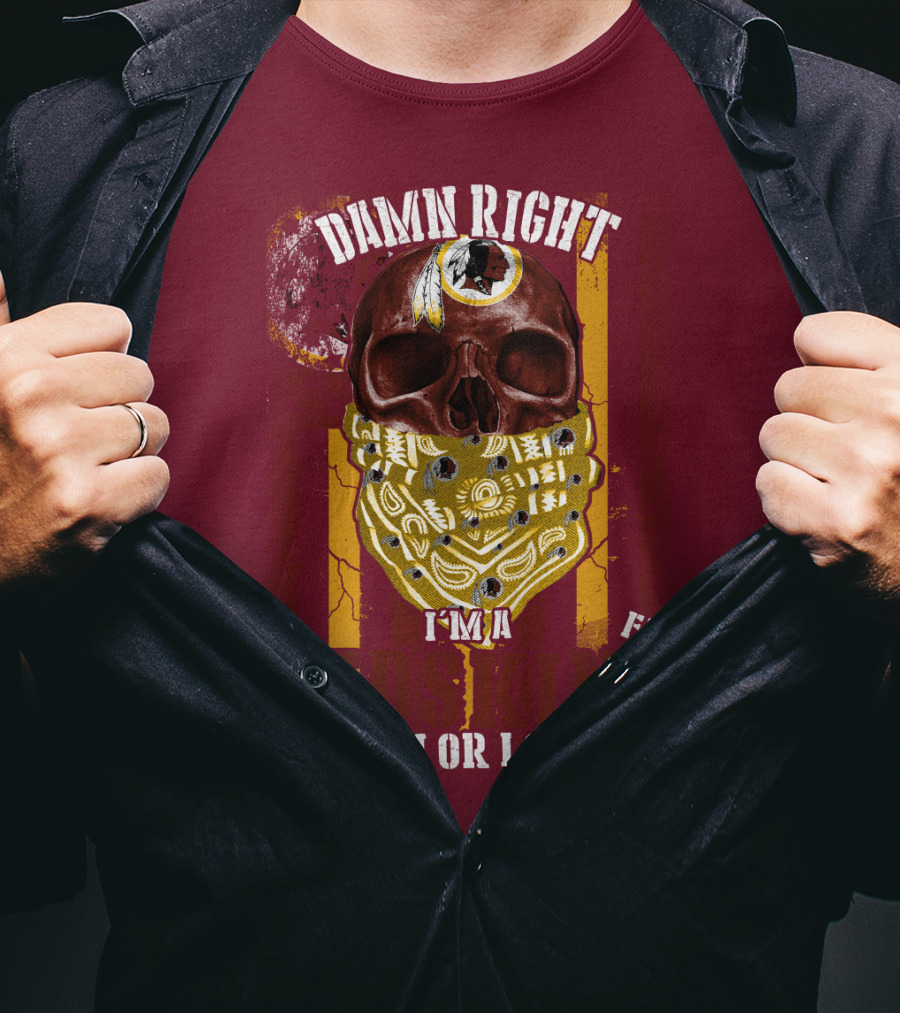 Damn Right I'm A Redskins Fan Win Or Lose T-Shirt