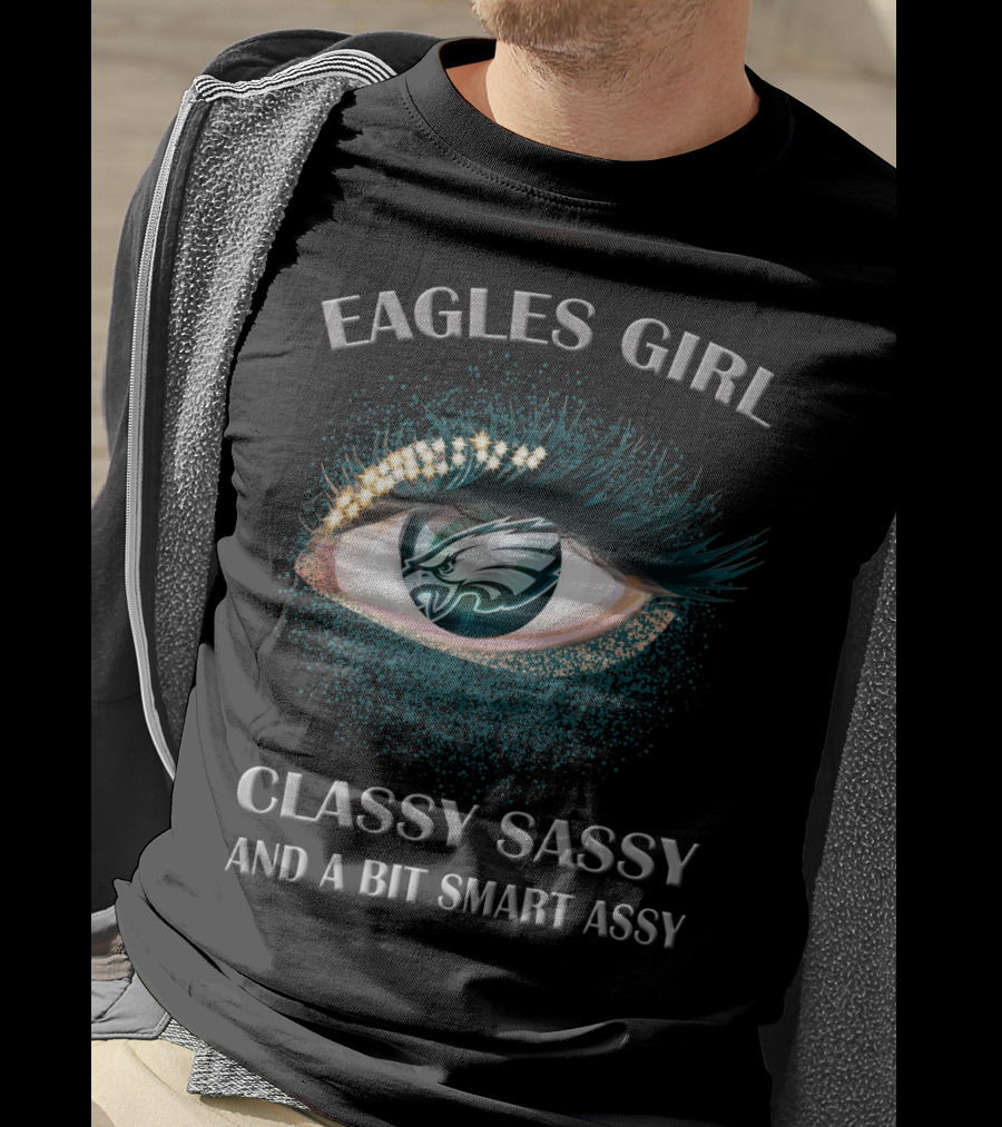 Eagles Girl Classy Sassy And A Bit Smart Assy T-Shirt