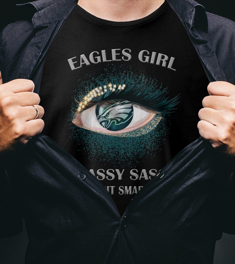 Eagles Girl Classy Sassy And A Bit Smart Assy T-Shirt