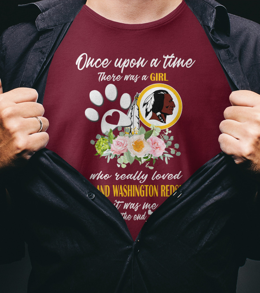 Once Upon A Time There Was A Girl Who Really Loved Dogs And Washington Redskins It Was Me The End T-Shirt
