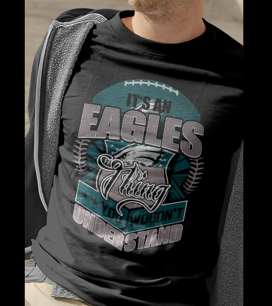 It's An Eagles Thing You Wouldn't Understand T-Shirt