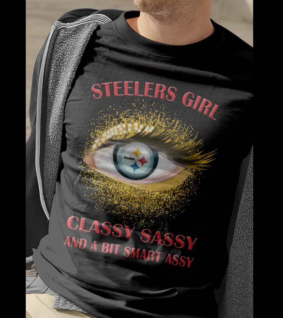 Steelers Girl Classy Sassy And A Bit Smart Assy Steelers T-Shirt