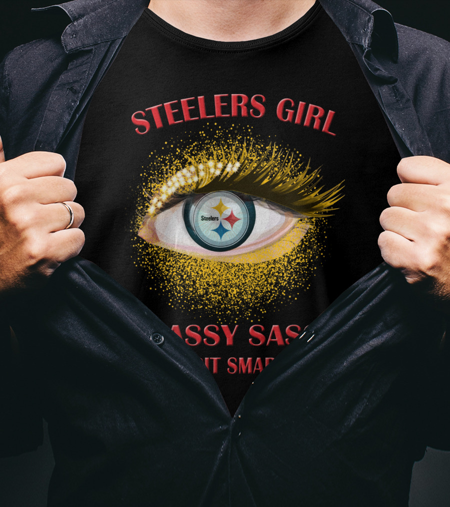 Steelers Girl Classy Sassy And A Bit Smart Assy Steelers T-Shirt