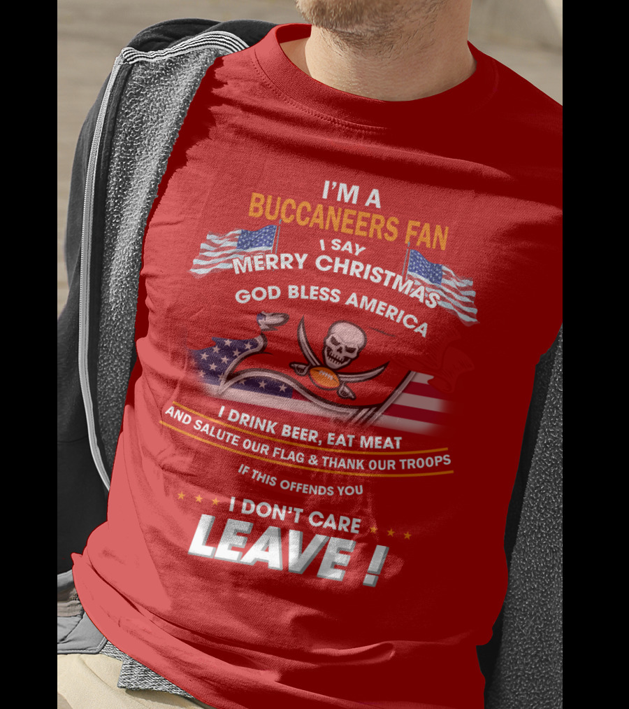 I'm A Buccaneers Fan Merry Christmas God Bless America I Don't Care Leave T-Shirt