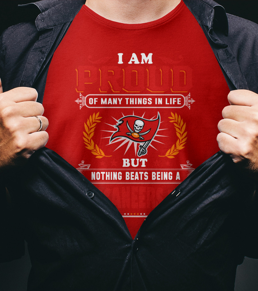 I Am Proud Of Many Things In Life But Nothing Beats Being A Buccaneers Fan T-Shirt