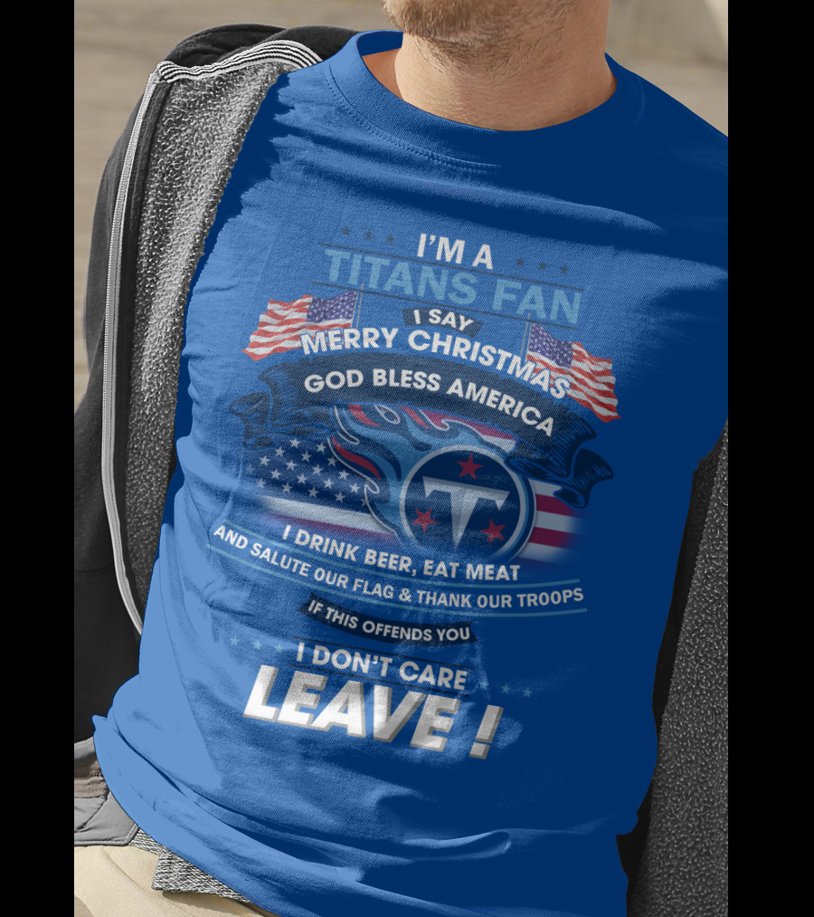 I'm A Titans Fan Merry Christmas God Bless America Salute Our Flag Thank Our Troops T-Shirt