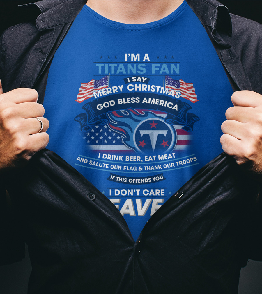 I'm A Titans Fan Merry Christmas God Bless America Salute Our Flag Thank Our Troops T-Shirt