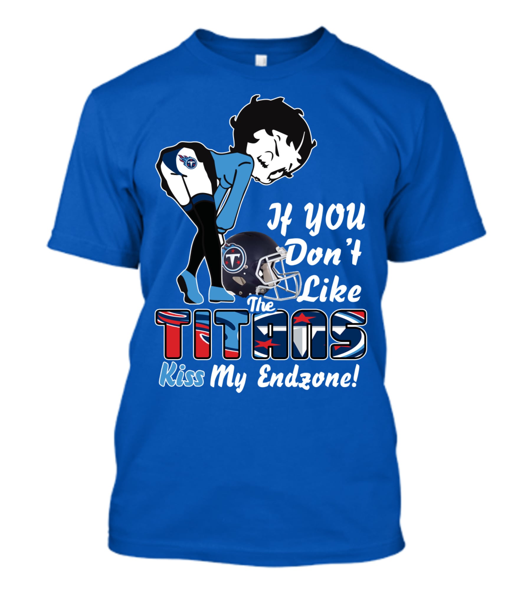 If You Don’t Like The Titans Kiss My Endzone T-Shirt