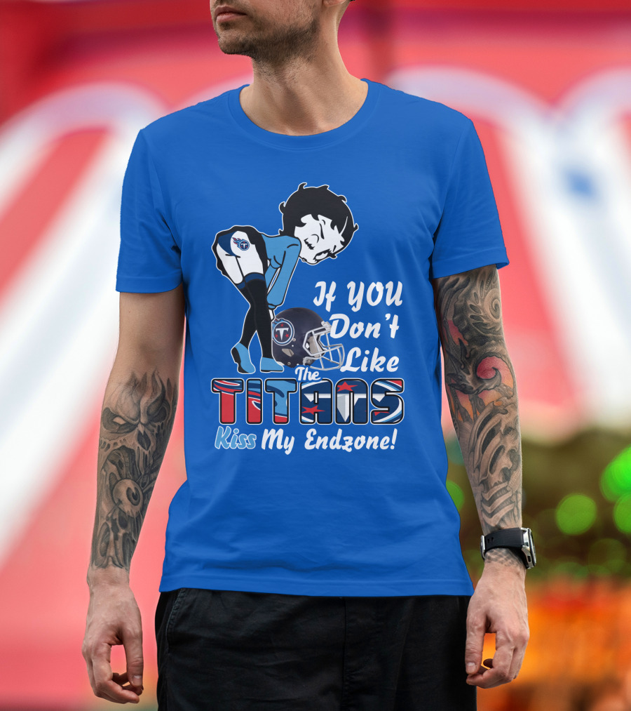 If You Don’t Like The Titans Kiss My Endzone T-Shirt