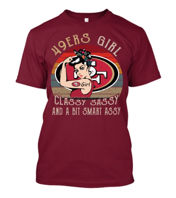 49ers Girl Classy Sassy And A Bit Smart Assy T-Shirt