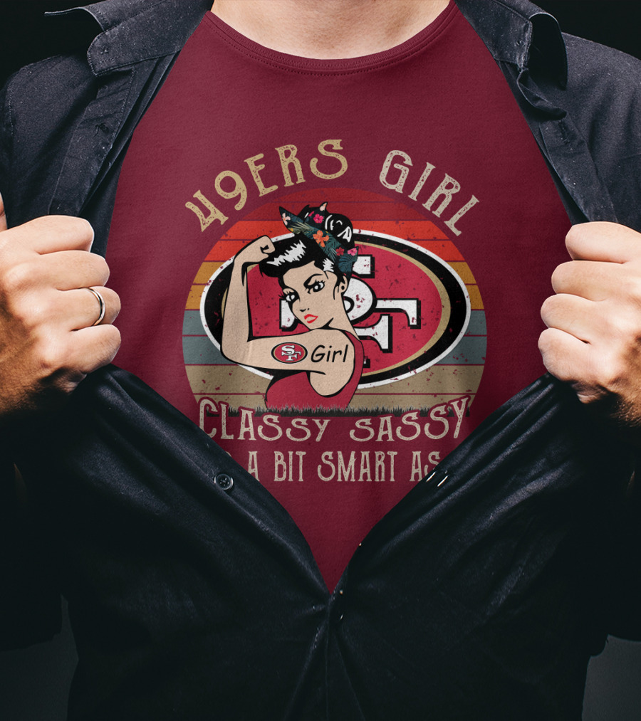 49ers Girl Classy Sassy And A Bit Smart Assy T-Shirt
