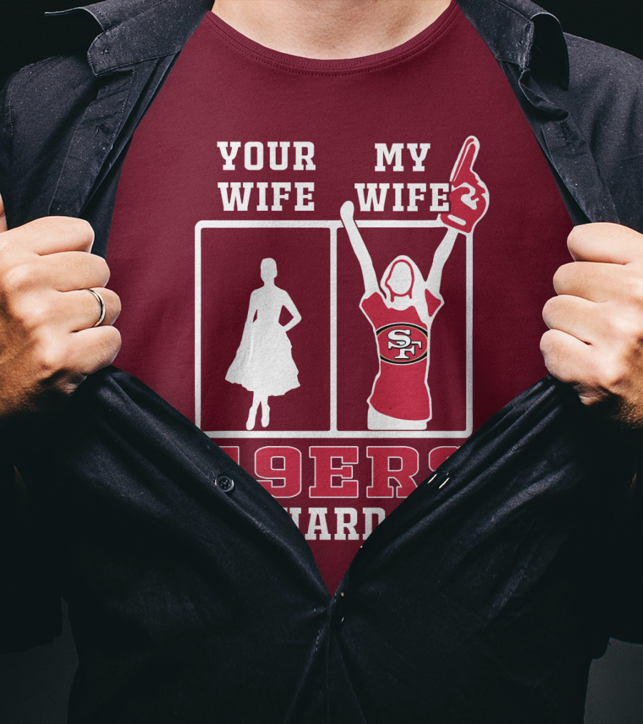 49ers Die-Hard Fan Your Wife My Wife T-Shirt