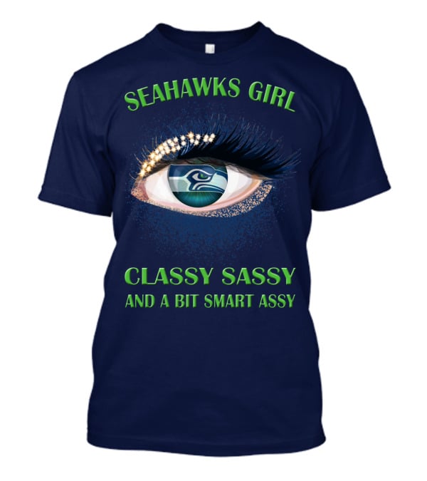 Seahawks Girl Classy Sassy And A Bit Smart Assy T-Shirt