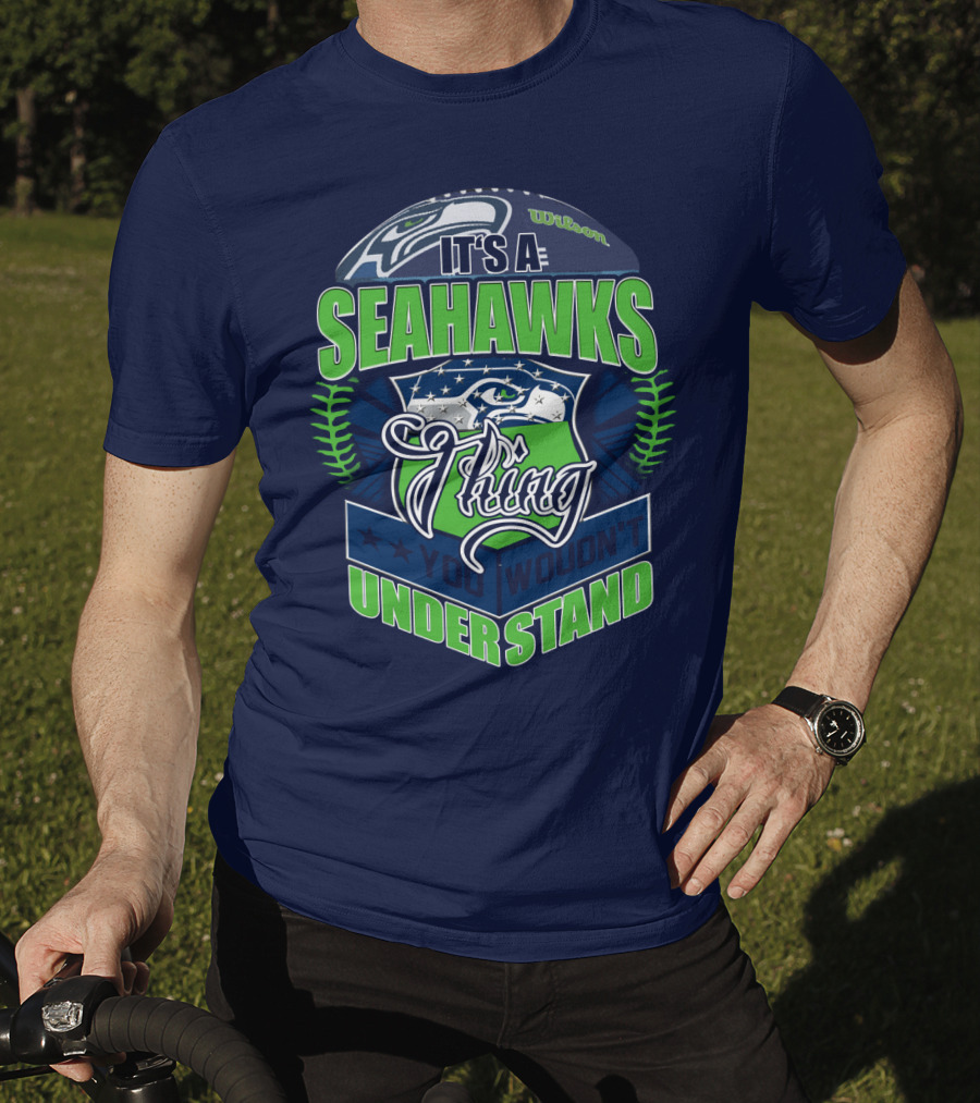 It's A Seahawks Thing You Wouldn't Understand T-Shirt