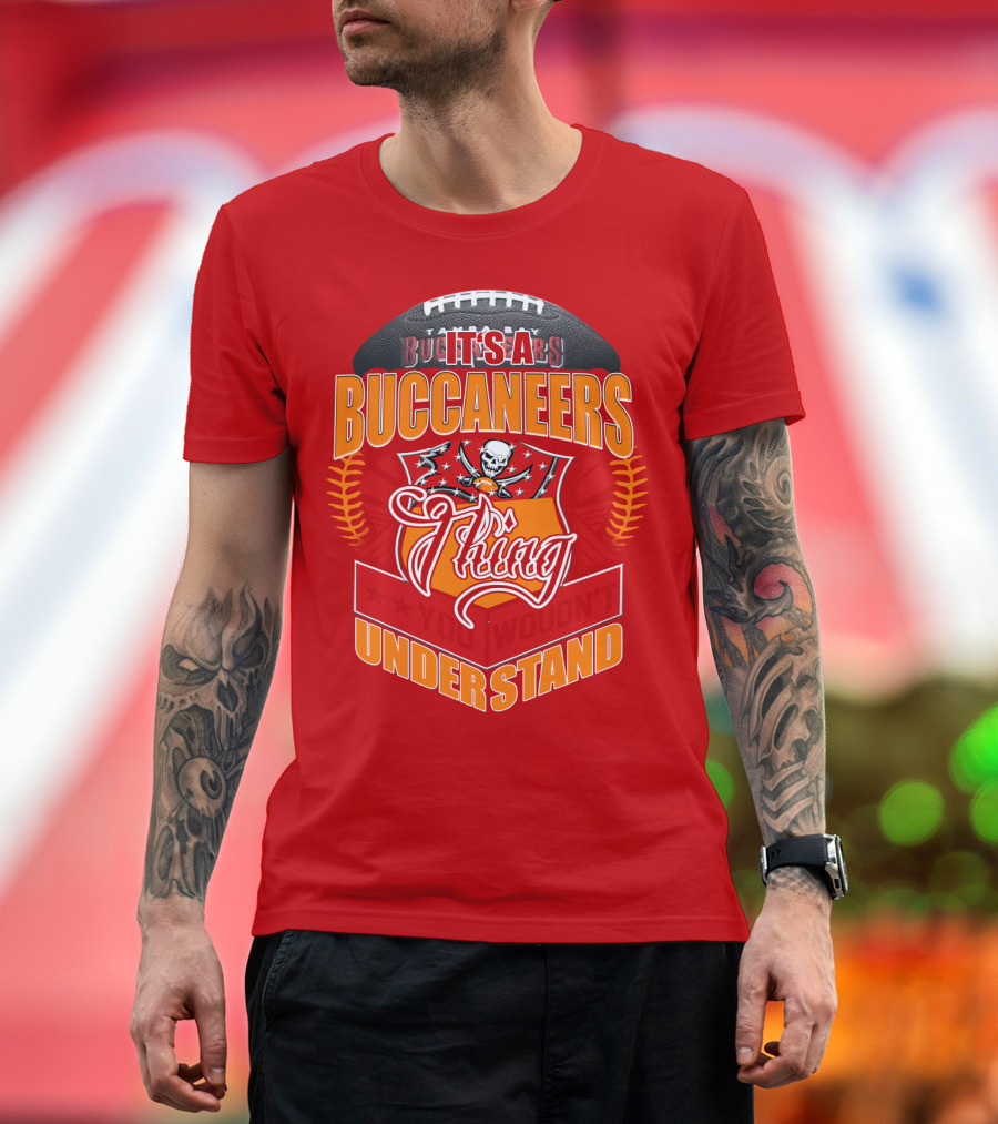 It's A Tampa Bay Buccaneers Thing You Wouldn't Understand T-Shirt