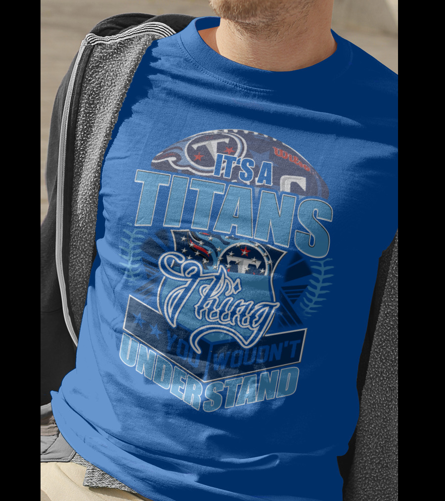 It's A Titans Thing You Wouldn't Understand T-Shirt
