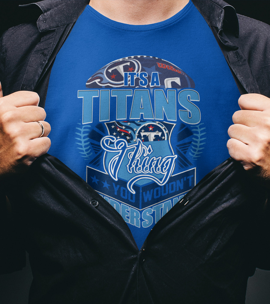 It's A Titans Thing You Wouldn't Understand T-Shirt