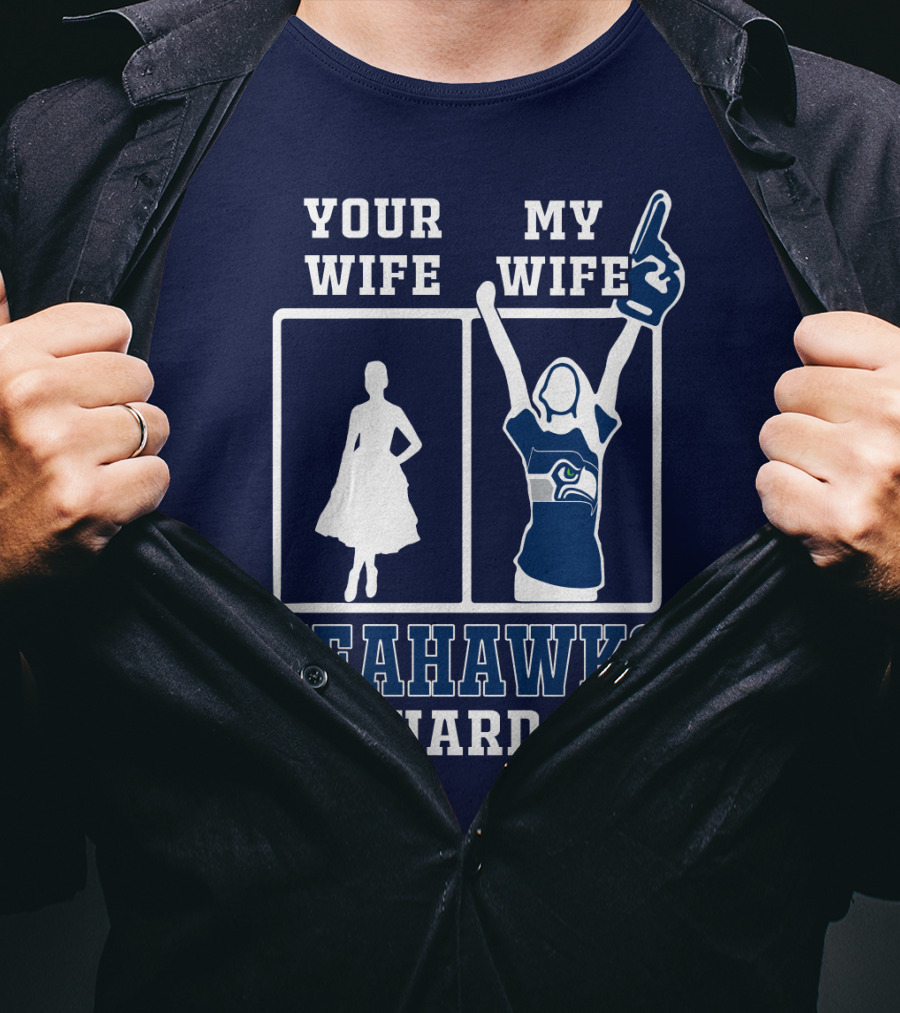 Your Wife My Wife Seahawks Die-Hard Fan T-Shirt