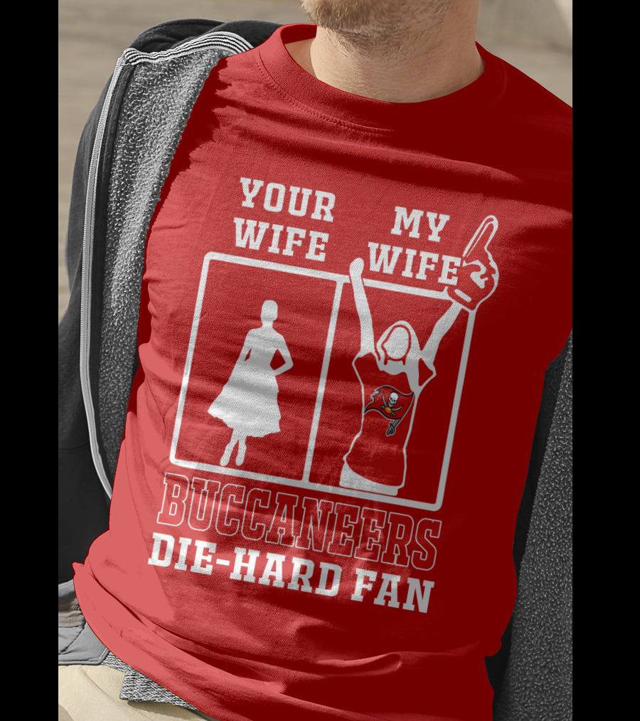 Your Wife My Wife Buccaneers Die-Hard Fan T-Shirt