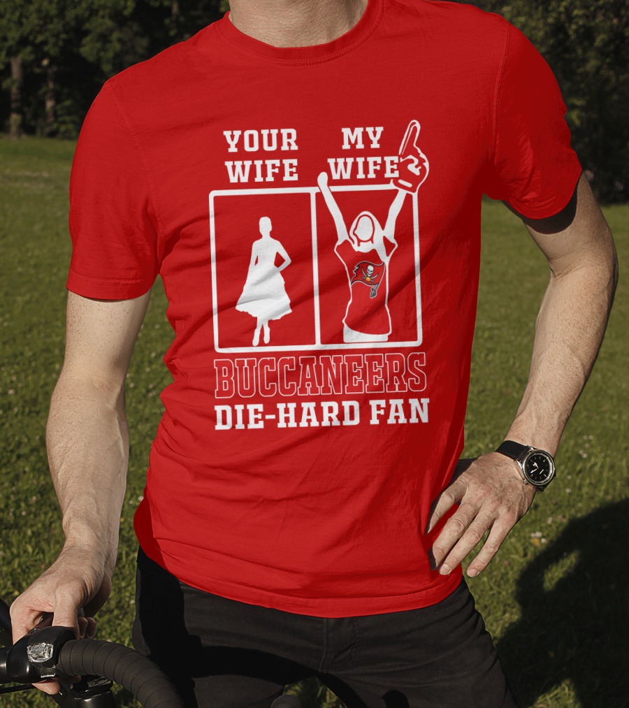 Your Wife My Wife Buccaneers Die-Hard Fan T-Shirt