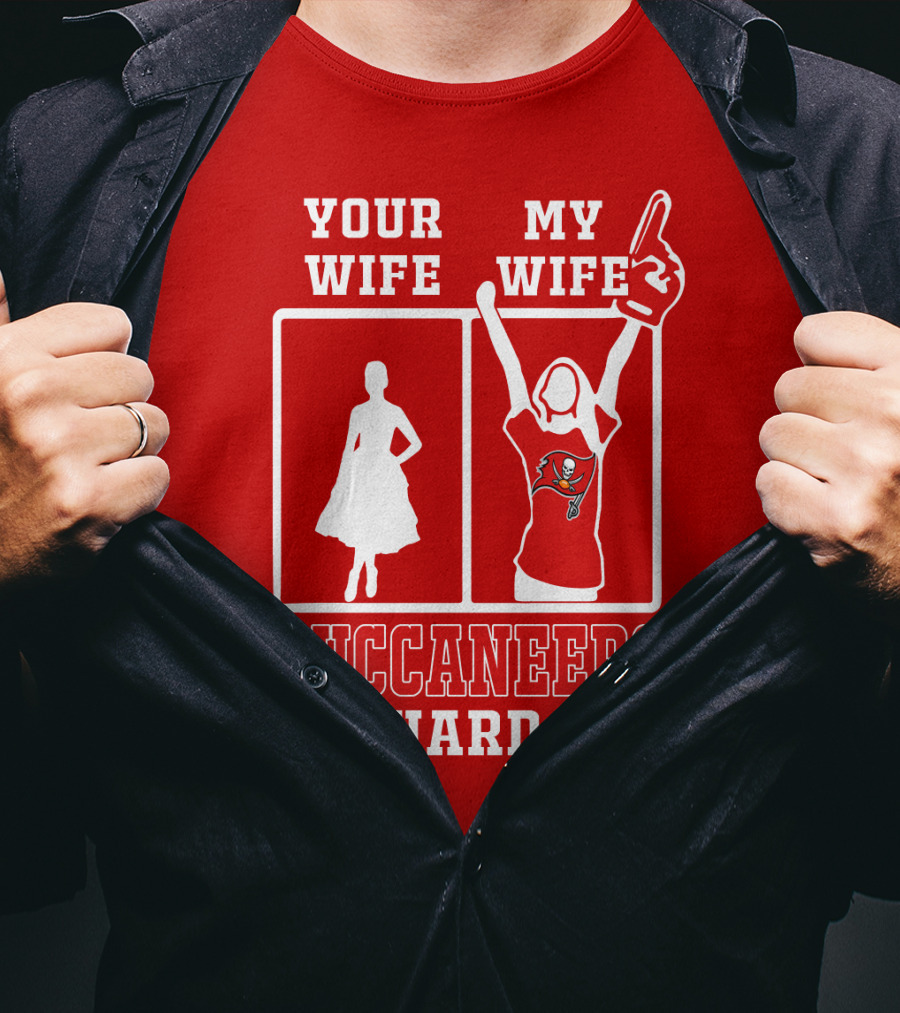 Your Wife My Wife Buccaneers Die-Hard Fan T-Shirt
